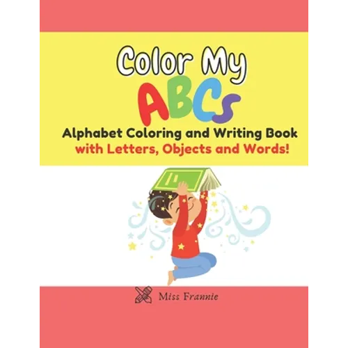 Color My ABCs: Alphabet Coloring and Writing Book