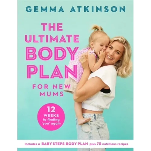 The Ultimate Body Plan for New Mums: 12 Weeks to Finding You Again