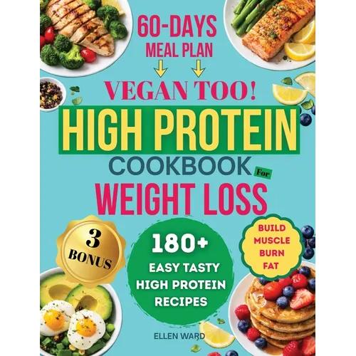 High Protein Diet Cookbook for Weight Loss - Vegan too: 180+ Easy, Tasty, High Protein, Low Carb Recipes, to Build Muscle and Burn Fat, Transform Your