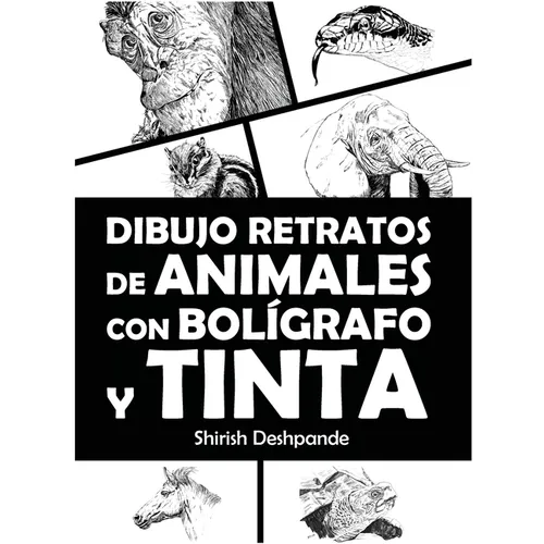 Dibujo retratos de animales con bolígrafo y tinta: Aprende a dibujar animados retratos de tus animales favoritos en 20 ejercicios paso a paso