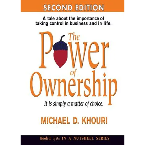 The Power of Ownership: It Is Simply a Matter of Choice.: A Tale about the Importance of Taking Control in Business and in Life.