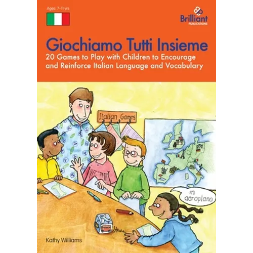 Giochiamo Tutti Insieme - 20 Games to Play with Children to Encourage and Reinforce Italian Language and Vocabulary: 20 Games to Play with Children to