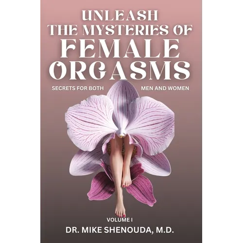 Unleash the Mysteries of Female Orgasms: Your intimacy treasure guide for mind blowing orgasms you wish you knew sooner