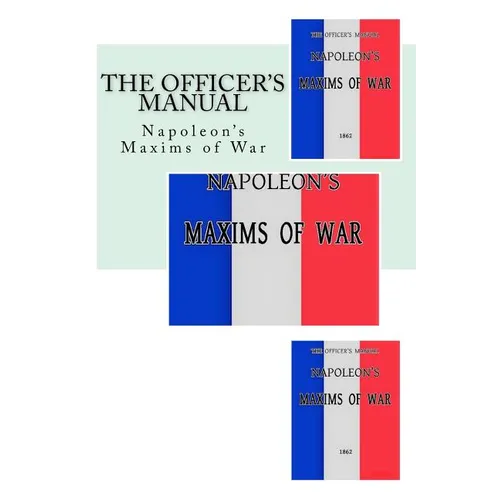 The Officer's Manual: Napoleon's Maxims of War