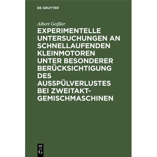 Experimentelle Untersuchungen an Schnellaufenden Kleinmotoren Unter Besonderer Berücksichtigung Des Ausspülverlustes Bei Zweitakt-Gemischmaschinen