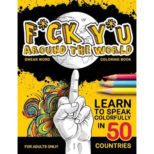F*ck Y*u Around the World: Swear Word Coloring Book