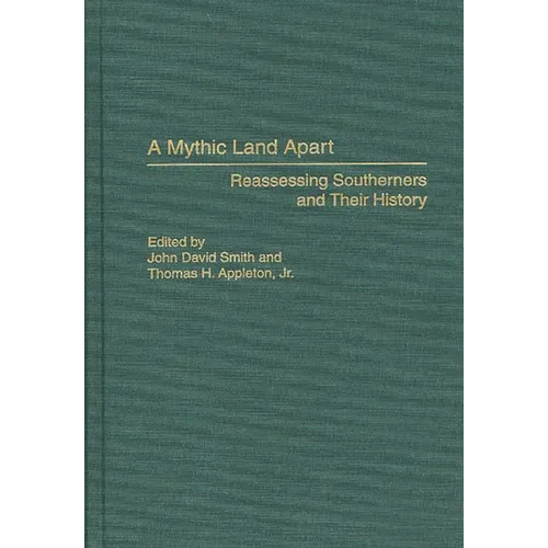 A Mythic Land Apart: Reassessing Southerners and Their History