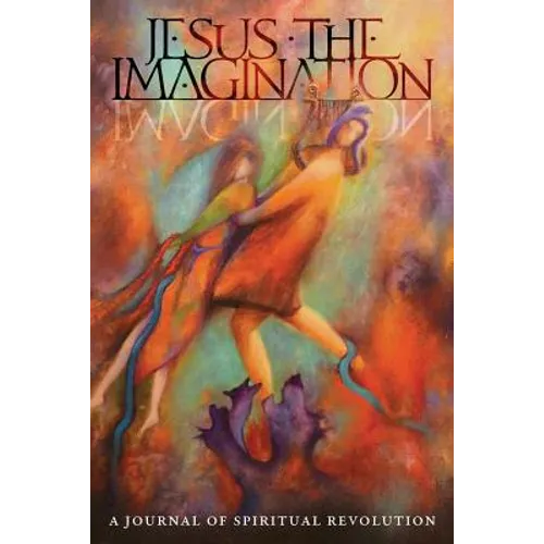 JESUS the IMAGINATION: A Journal of Spiritual Revolution: Christ-Orpheus (Volume Three 2019)