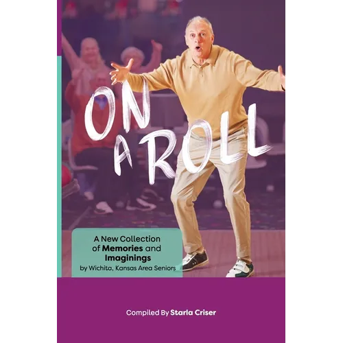 On A Roll: A New Collection of Memories and Imaginings: A New Collection of Memories and Imaginings