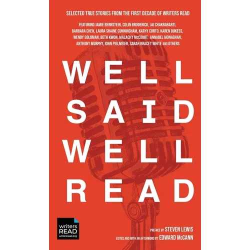 Well Said Well Read: Selected True Stories from the First Decade of Writers Read