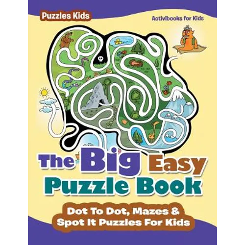 The Big Easy Puzzle Book: Dot To Dot, Mazes & Spot It Puzzles For Kids - Puzzles Kids