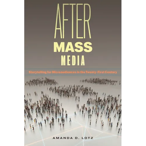 After Mass Media: Storytelling for Microaudiences in the Twenty-First Century