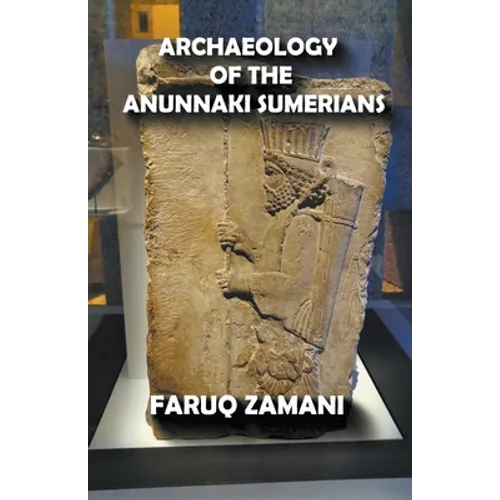 Archaeology of the Anunnaki Sumerians
