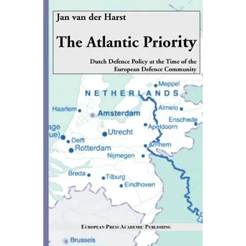 The Atlantic Priority. Dutch Defence Policy at the Time of the European Defence Community