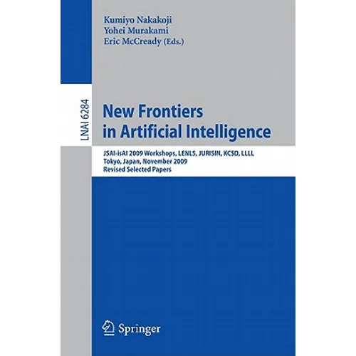 New Frontiers in Artificial Intelligence: Jsai-Isai 2009 Workshops, Lenls, Jurisin, Kcsd, LLLL, Tokyo, Japan, November 19-20, 2009, Revised Selected P