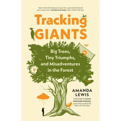 Tracking Giants: Big Trees, Tiny Triumphs, and Misadventures in the Forest