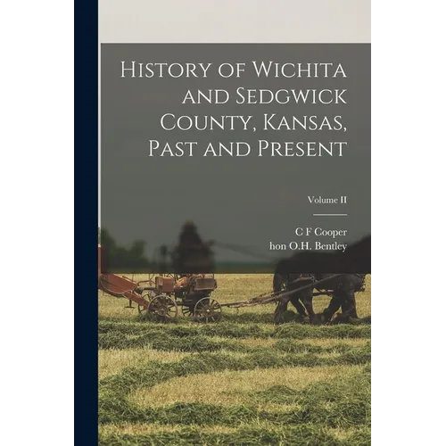History of Wichita and Sedgwick County, Kansas, Past and Present; Volume II