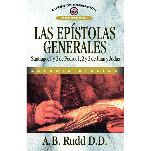Las Epístolas Generales: Santiago, 1 Y 2 de Pedro, 1, 2 Y 3 de Juan Y Judas