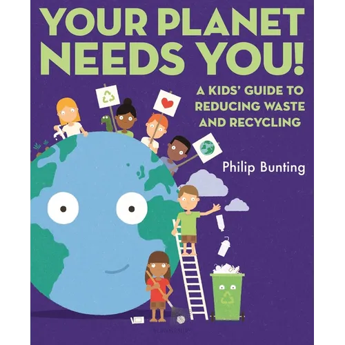 Your Planet Needs You: A Kids' Guide to Reducing Waste and Recycling