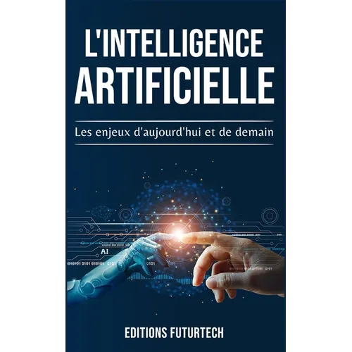 L'intelligence Artificielle: Les enjeux d'aujourd'hui et de demain