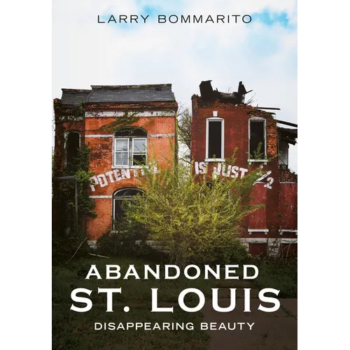 Abandoned St. Louis: Disappearing Beauty