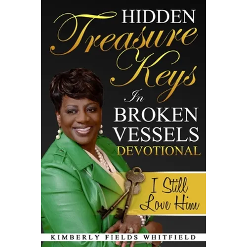 Hidden Treasure Keys In Broken Vessels Devotional: I Still Love Him