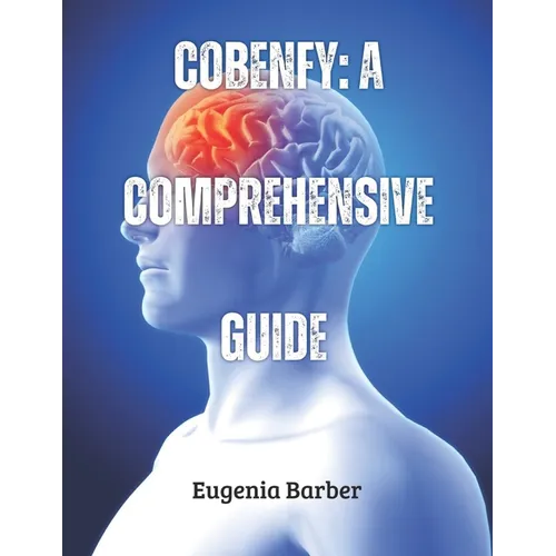 Cobenfy: A comprehensive guide: Transforming Schizophrenia Management and Pioneering New Possibilities in Mental Health