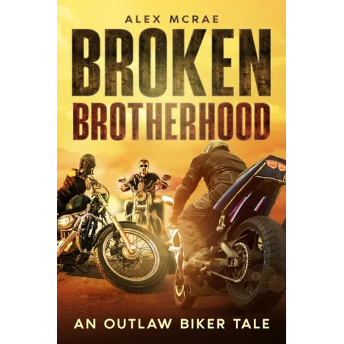 Broken Brotherhood: An Outlaw Biker Tale