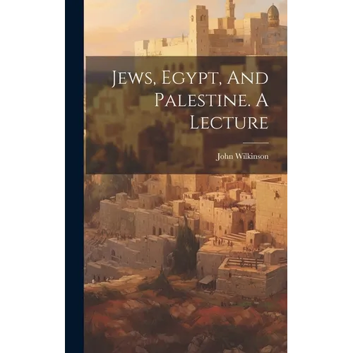 Jews, Egypt, And Palestine. A Lecture