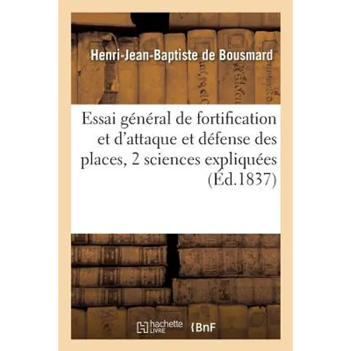 Essai général de fortification et d'attaque et défense des places: dans lequel ces deux atlas: sciences sont expliquées et mises l'une par l'autre à l