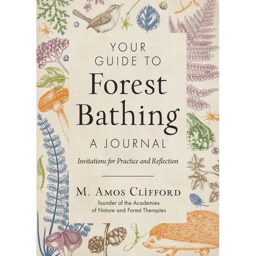 Your Guide to Forest Bathing--A Journal: Invitations for Practice and Reflection