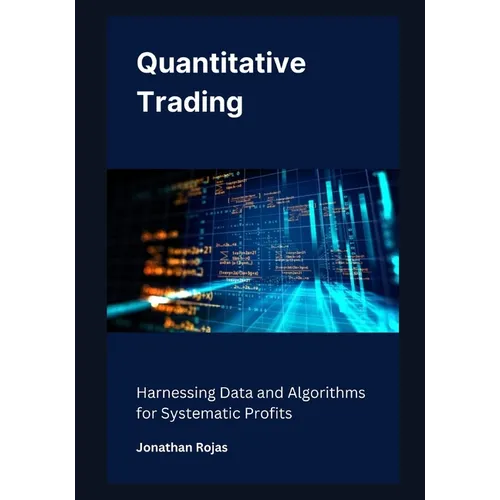 Quantitative Trading: Harnessing Data and Algorithms for Systematic Profits