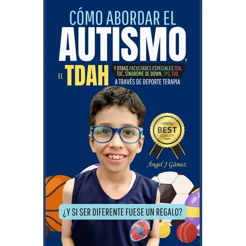 Cómo abordar el Autismo y Otras Facultades Especiales, TDA, TDAH, Síndrome de Down, TPS, TOD, TOC: a través de Deporte Terapia