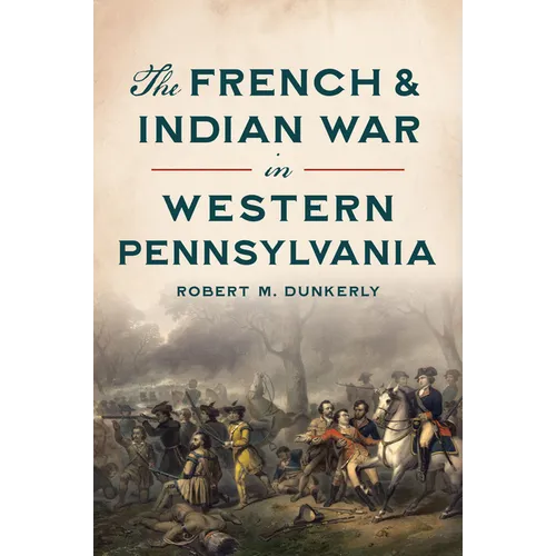 The French & Indian War in Western Pennsylvania
