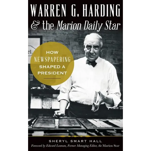 Warren G. Harding & the Marion Daily Star: How Newspapering Shaped a President