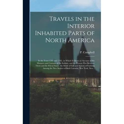 Travels in the Interior Inhabited Parts of North America: in the Years 1791 and 1792; in Which is Given an Account of the Manners and Customs of the I