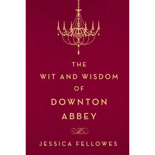 The Wit and Wisdom of Downton Abbey