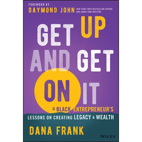 Get Up and Get on It: A Black Entrepreneur's Lessons on Creating Legacy and Wealth