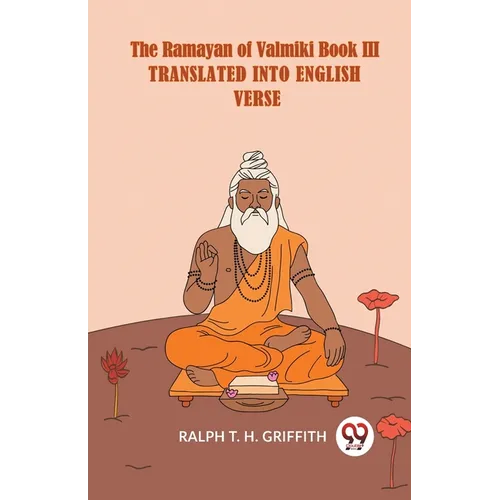 The Ramayan Of Valmiki Book III Translated Into English Verse