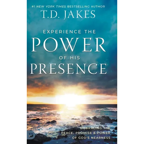 Experience the Power of His Presence: Embracing the Peace, Promise, and Power of God's Nearness