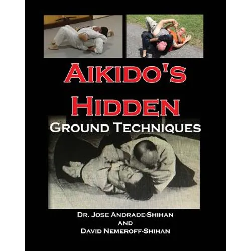 Aikido's Hidden Ground Techniques (Full Color Version)