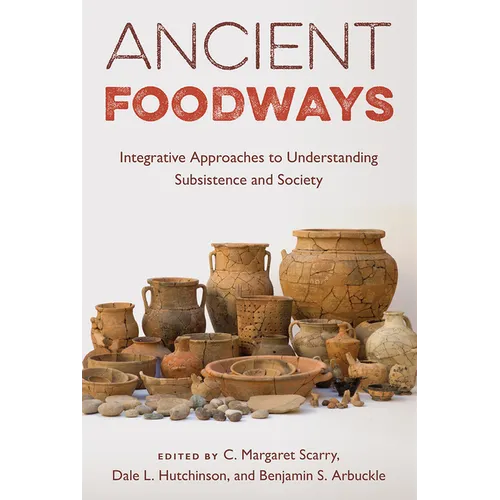 Ancient Foodways: Integrative Approaches to Understanding Subsistence and Society