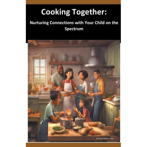 Cooking Together: Nurturing Connections with Your Child on the Spectrum