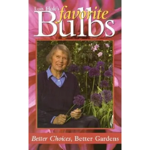 Lois Hole's Favorite Bulbs: Better Choices, Better Gardens
