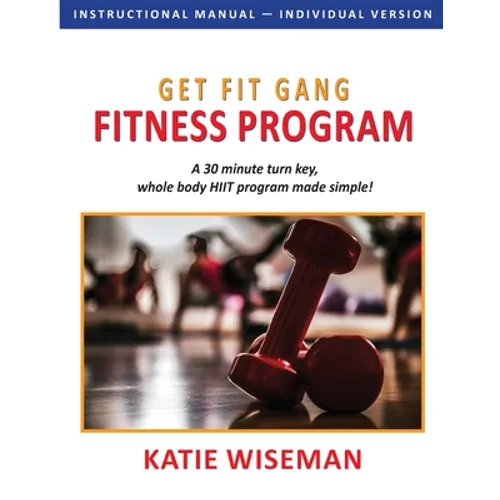 Get Fit Gang Fitness Program: The Comprehensive Whole Body Fitness Program for Simple, Effective Workouts