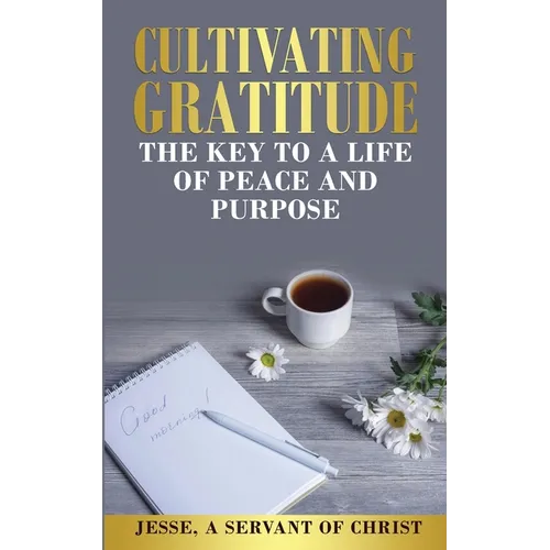 Cultivating Gratitude, The Key to a Life of Peace and Purpose