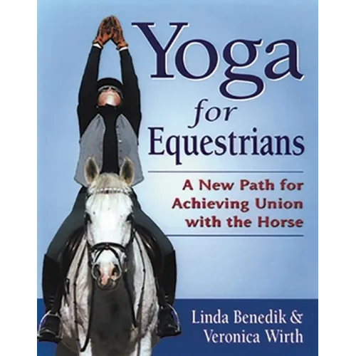 Yoga for Equestrians: A New Path for Achieving Union with the Horse