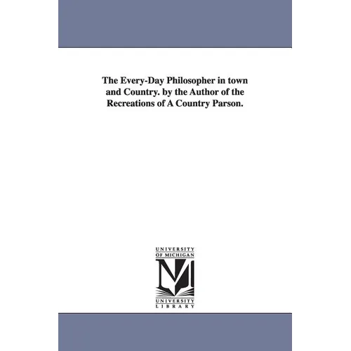 The Every-Day Philosopher in town and Country. by the Author of the Recreations of A Country Parson.