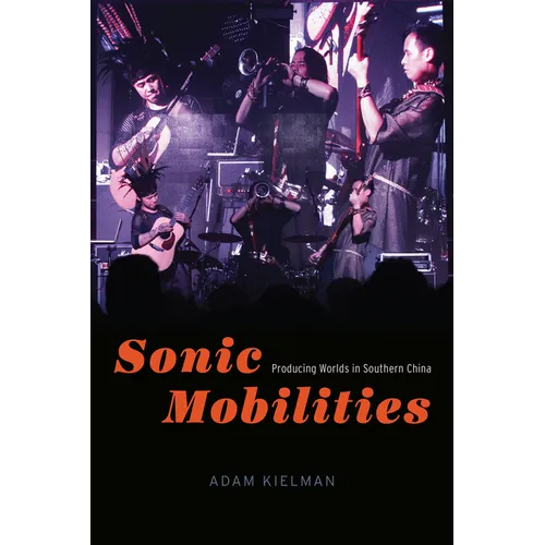 Sonic Mobilities: Producing Worlds in Southern China