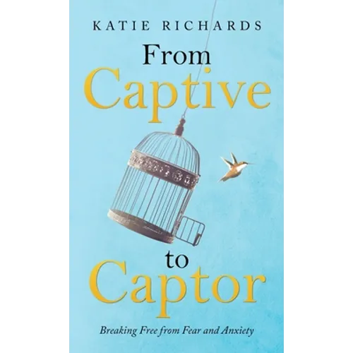 From Captive to Captor: Breaking Free from Fear and Anxiety